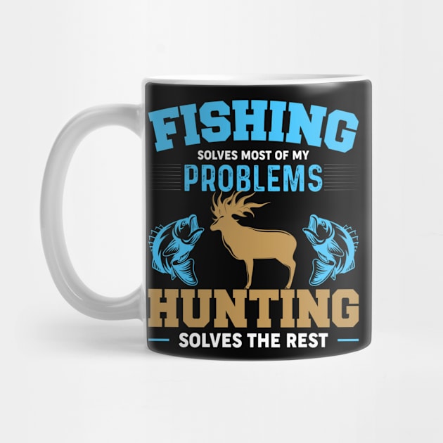 Fishing Solves Most Of My Problems Hunting Solves The Rest by badrianovic